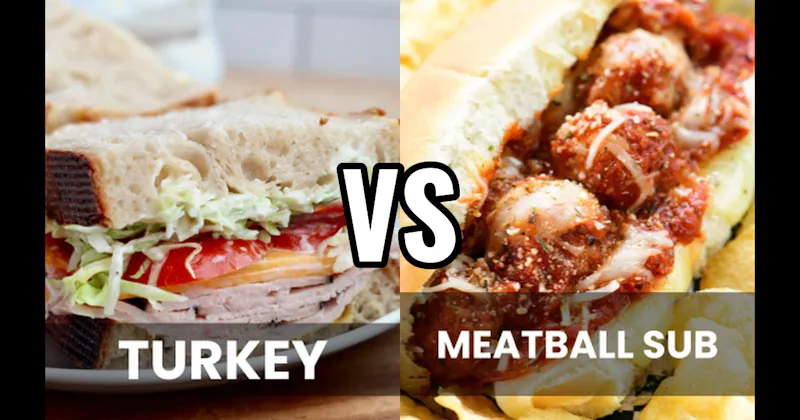 Meatball Sub vs. Turkey Sandwich