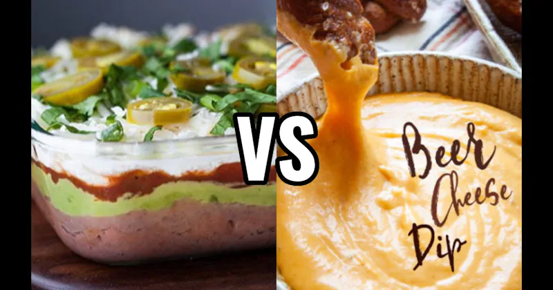 7-Layer Dip vs. Beer Cheese