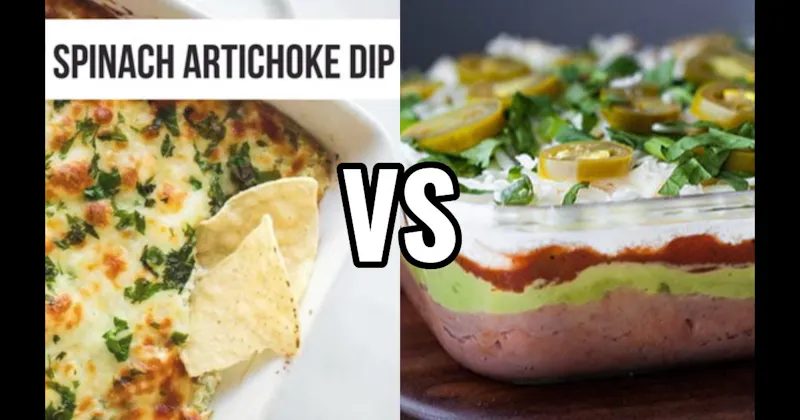 7-Layer Dip vs. Spinach Artichoke Dip