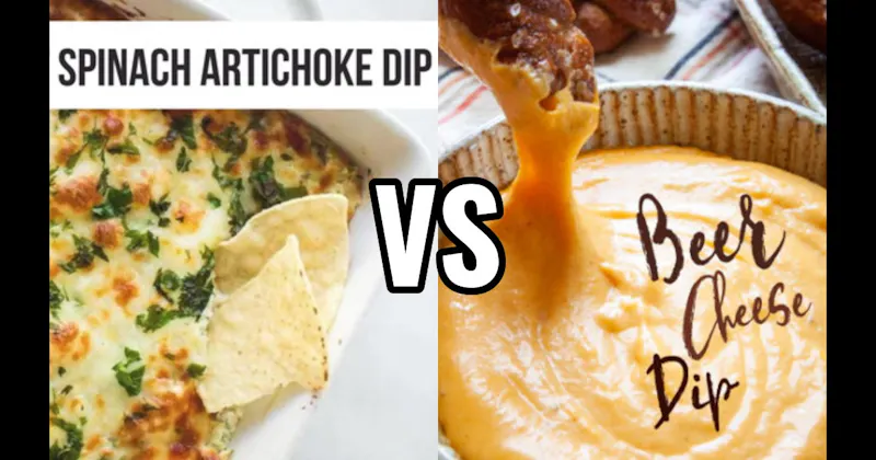 Beer Cheese vs. Spinach Artichoke Dip