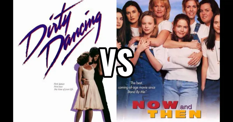 Dirty Dancing (1987) vs. Now and Then (1995)