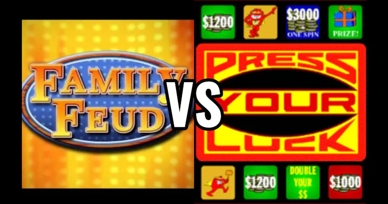 Family Feud vs. Press Your Luck