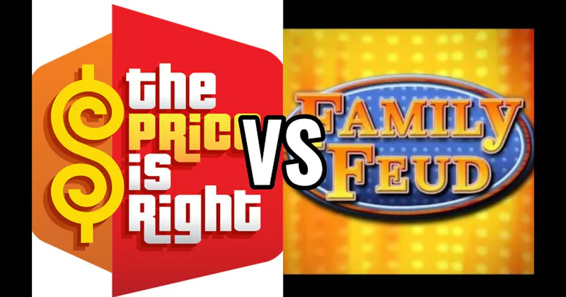 Family Feud vs. Price Is Right
