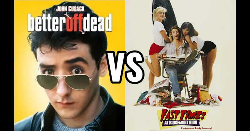 Better Off Dead (1985) vs. Fast Times at Ridgemont High (1982)