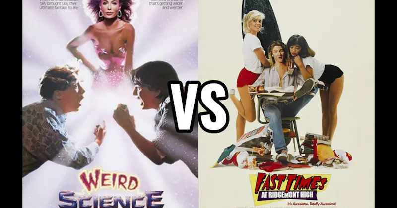 Fast Times at Ridgemont High (1982) vs. Weird Science (1985)
