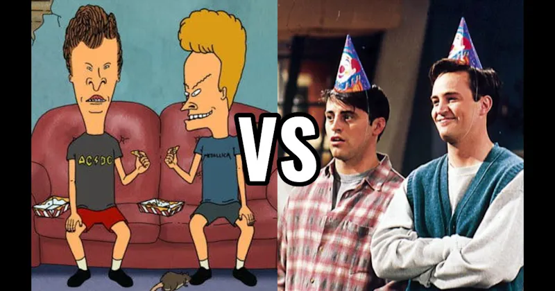 Beavis & Butt-Head (Beavis and Butt-Head) vs. Chandler & Joey (Friends)