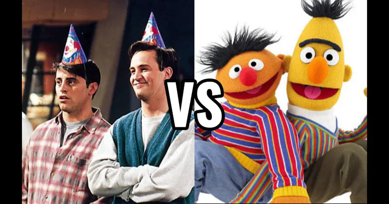 Bert & Ernie (Sesame Street) vs. Chandler & Joey (Friends)