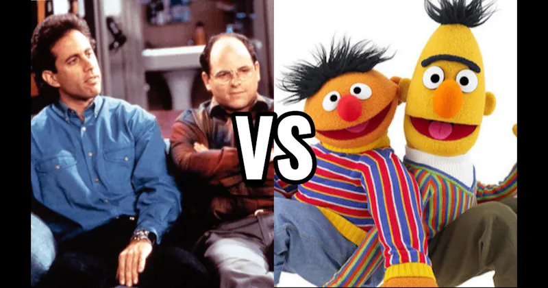 Bert & Ernie (Sesame Street) vs. Jerry Seinfeld & George Costanza (Seinfeld)