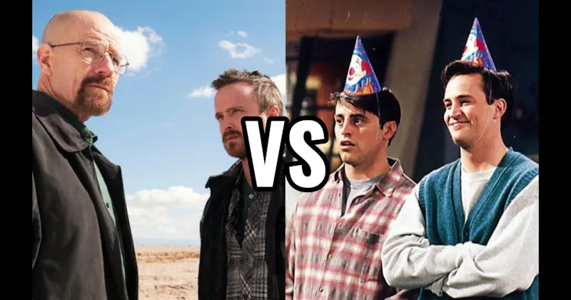 Chandler & Joey (Friends) vs. Walter White & Jesse Pinkman (Breaking Bad)