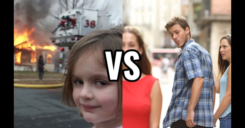 Disaster Girl vs. Distracted Boyfriend