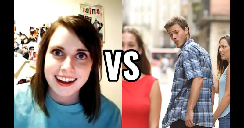 Distracted Boyfriend vs. Overly Attached Girlfriend