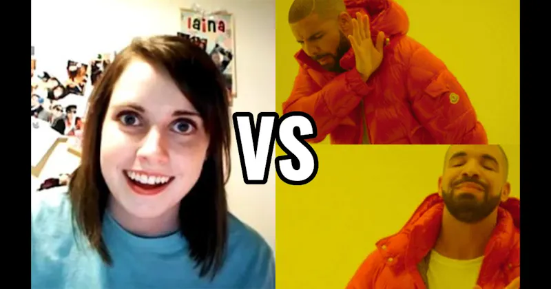 Drakeposting vs. Overly Attached Girlfriend