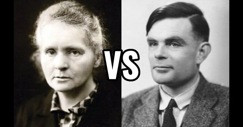 Alan Turing vs. Marie Curie