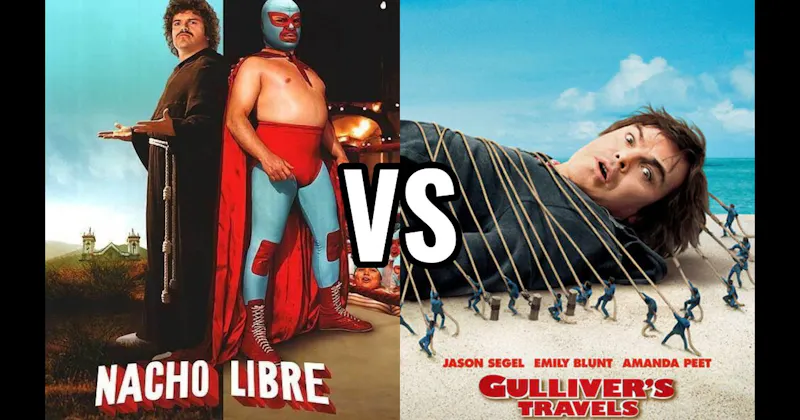 Gulliver’s Travels vs. Nacho Libre