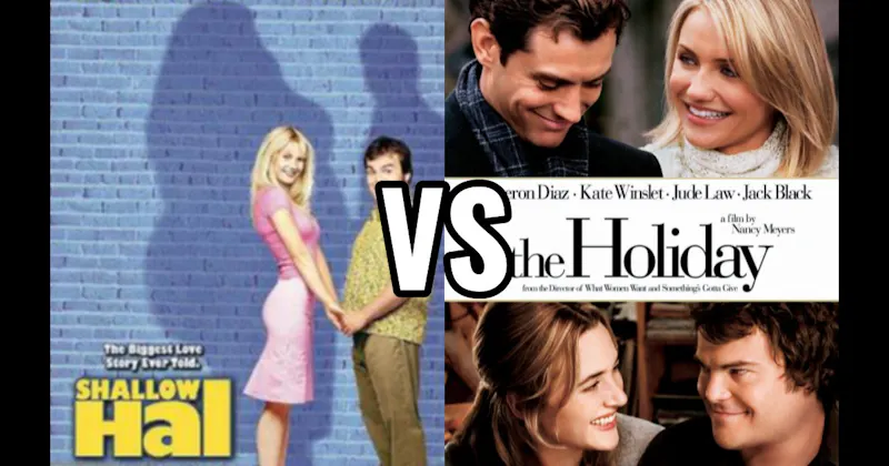 Shallow Hal vs. The Holiday (2006)