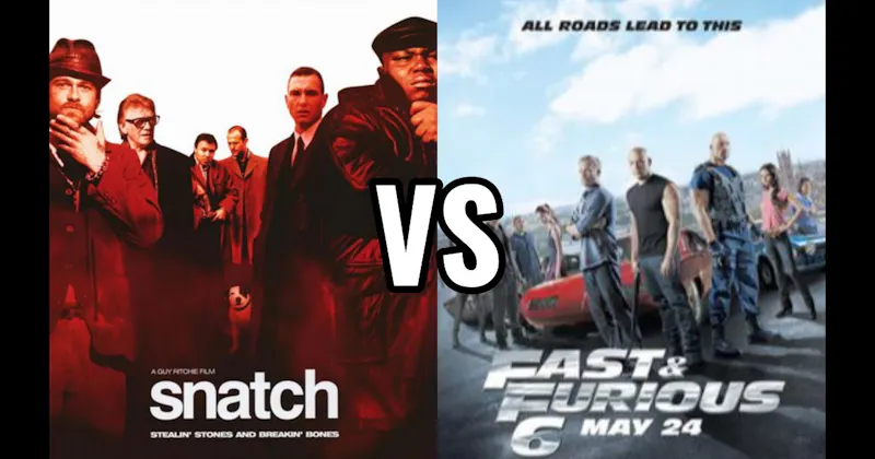 Fast & Furious 6 (2013) vs. Snatch (2000)