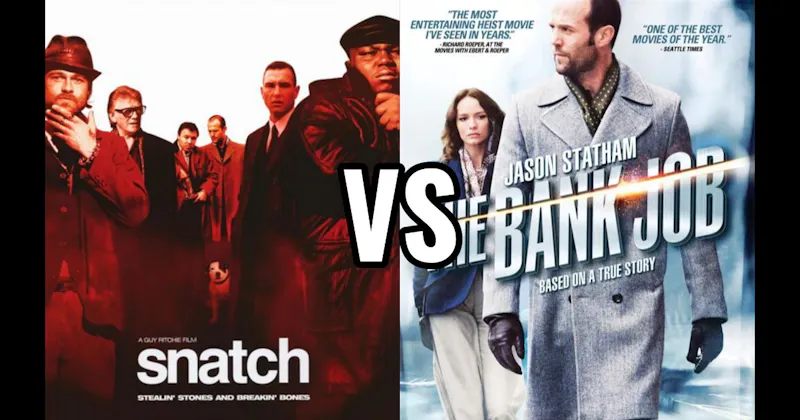 Snatch (2000) vs. The Bank Job (2008)
