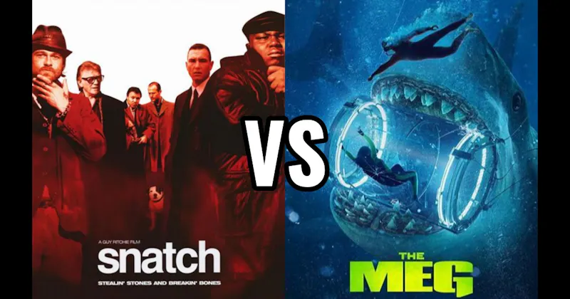 Snatch (2000) vs. The Meg (2018)
