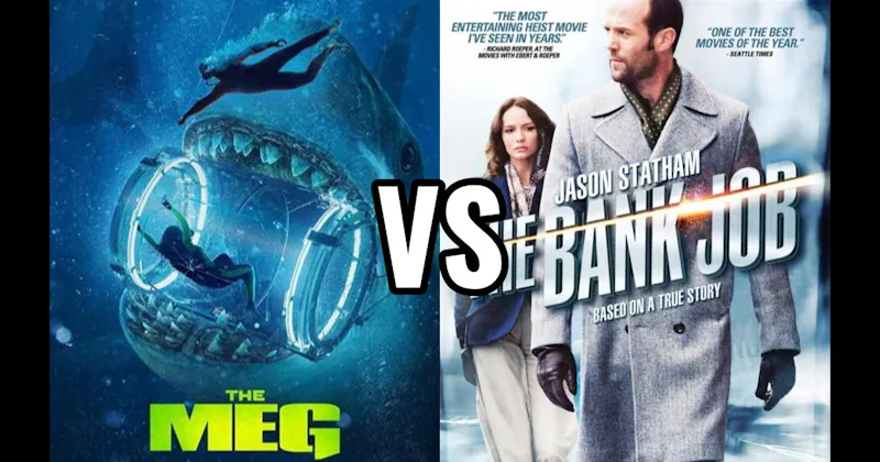 The Bank Job (2008) vs. The Meg (2018)