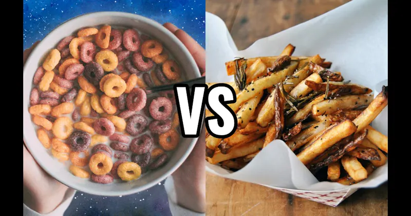 Cereal vs. French Fries