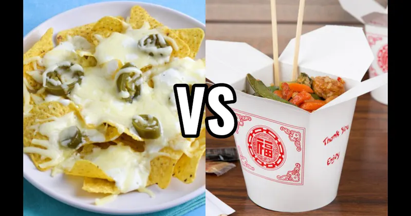 Chinese Food vs. Nachos