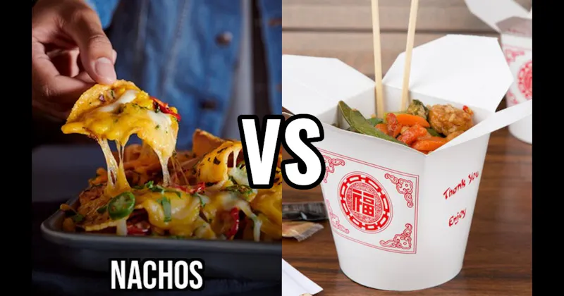 Chinese Food vs. Nachos