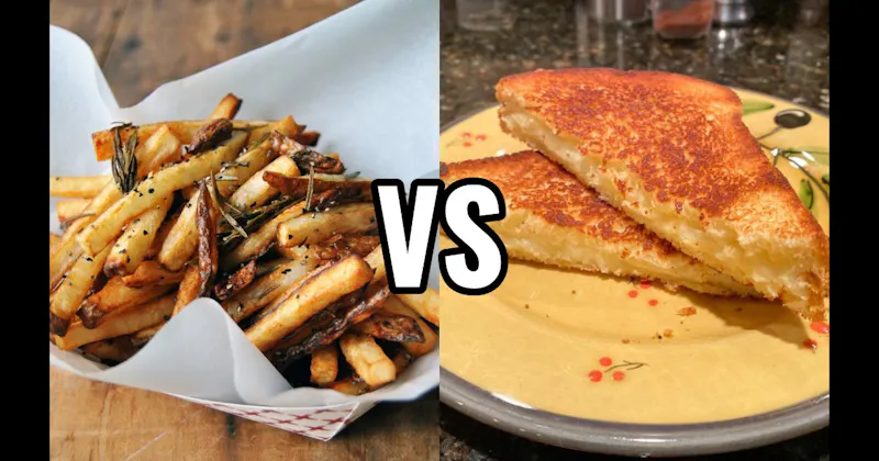 French Fries vs. Grilled Cheese / Quesadilla