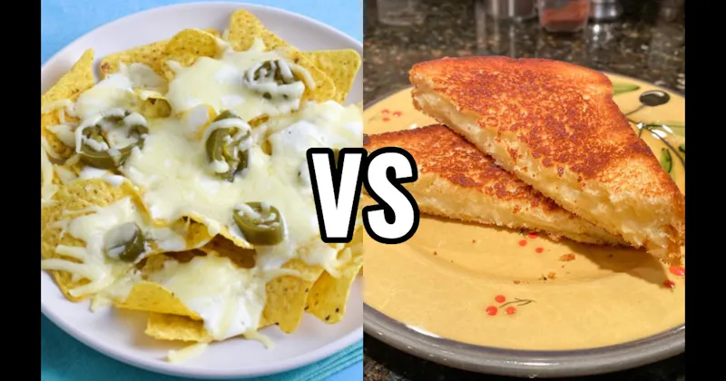 Grilled Cheese / Quesadilla vs. Nachos