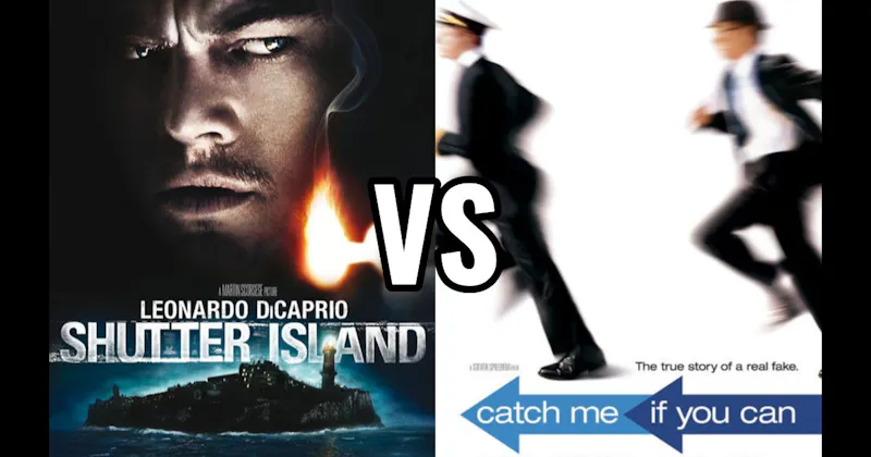 Catch Me If You Can vs. Shutter Island