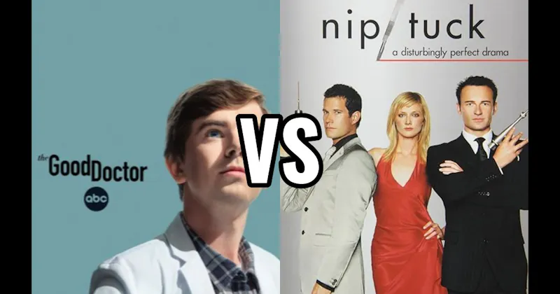 Nip/Tuck vs. The Good Doctor