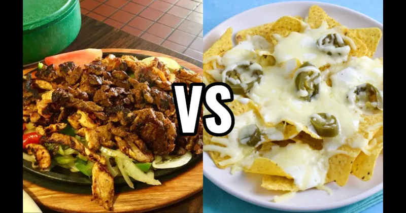 Fajitas vs. Nachos