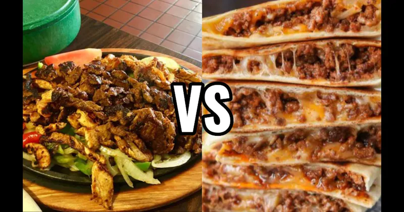 Fajitas vs. Quesadillas