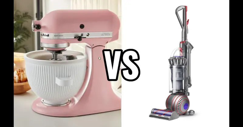 DYSON VACUUM vs. KITCHENAID STAND MIXER
