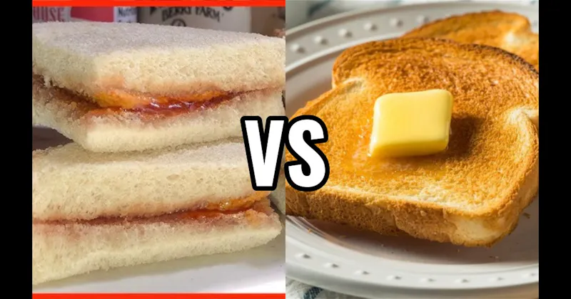 Buttered Toast vs. PB&J Sandwich
