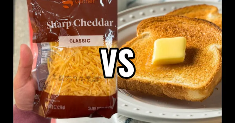 Buttered Toast vs. Shredded Cheese Straight From the Bag