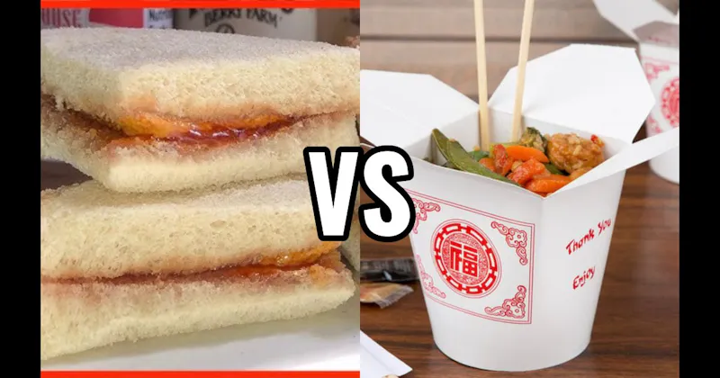 Chinese Food vs. PB&J Sandwich