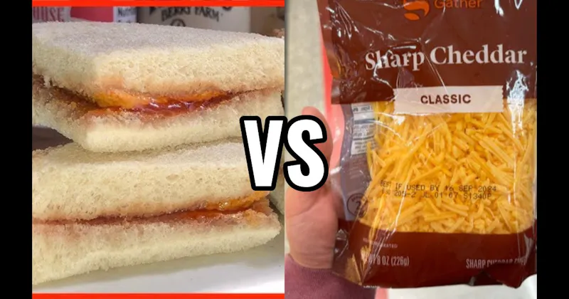 PB&J Sandwich vs. Shredded Cheese Straight From the Bag