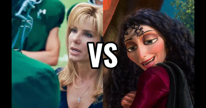 LEIGH ANNE TUOHY (THE BLIND SIDE) vs. MOTHER GOTHEL (TANGLED)
