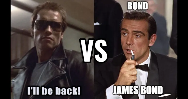 Bond. James Bond (Dr. No) vs. I’ll Be Back (Terminator)