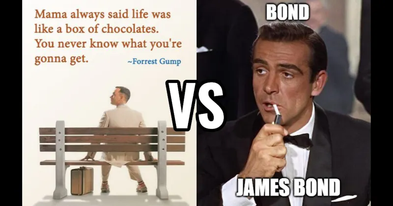 Bond. James Bond (Dr. No) vs. Life Is Like a Box of Chocolates (Forrest Gump)