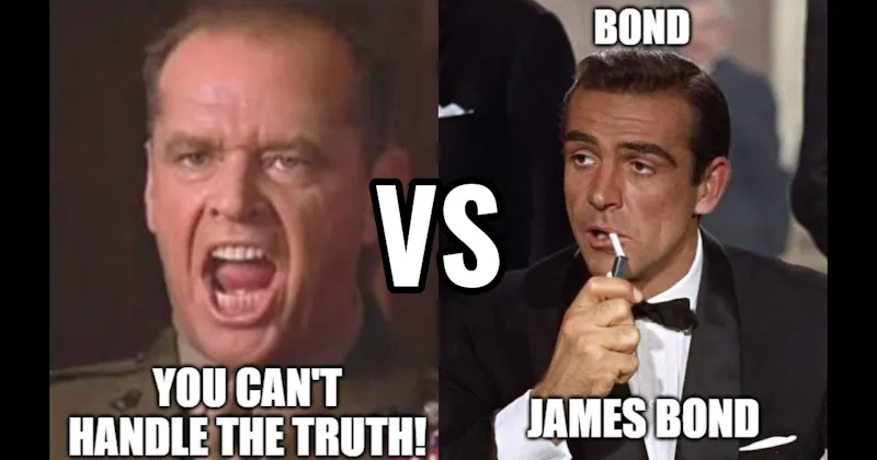 Bond. James Bond (Dr. No) vs. You Can’t Handle the Truth (A Few Good Men)