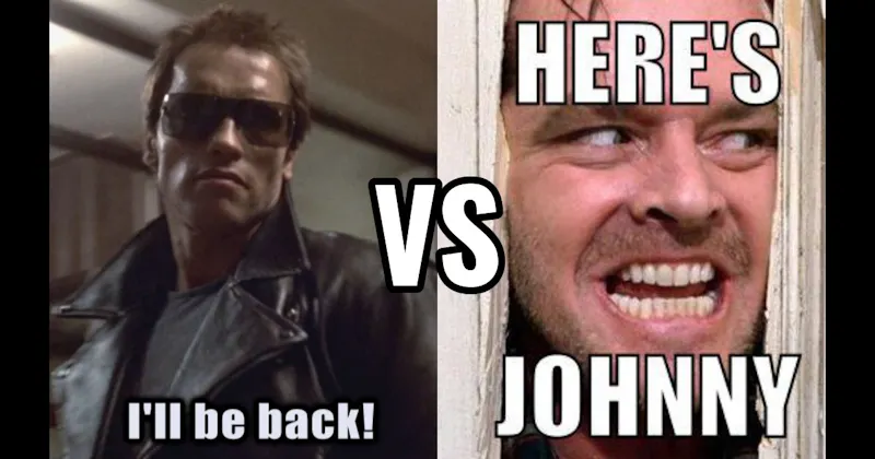 "Here’s Johnny" (The Shining) vs. I’ll Be Back (Terminator)