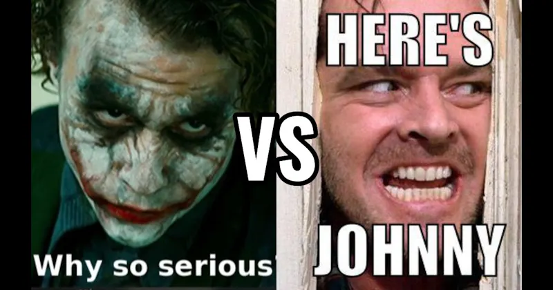 "Here’s Johnny" (The Shining) vs. Why So Serious (The Dark Knight)