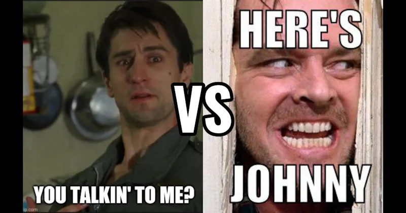 "Here’s Johnny" (The Shining) vs. You Talking to Me (Taxi Driver)