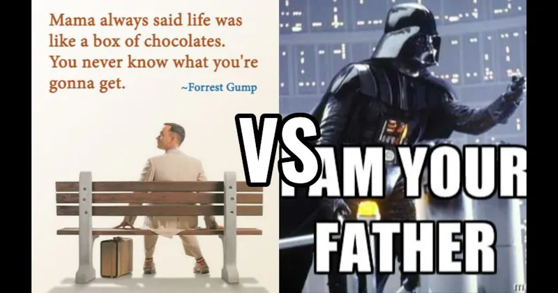 "I Am Your Father" (Empire Strikes Back) vs. Life Is Like a Box of Chocolates (Forrest Gump)
