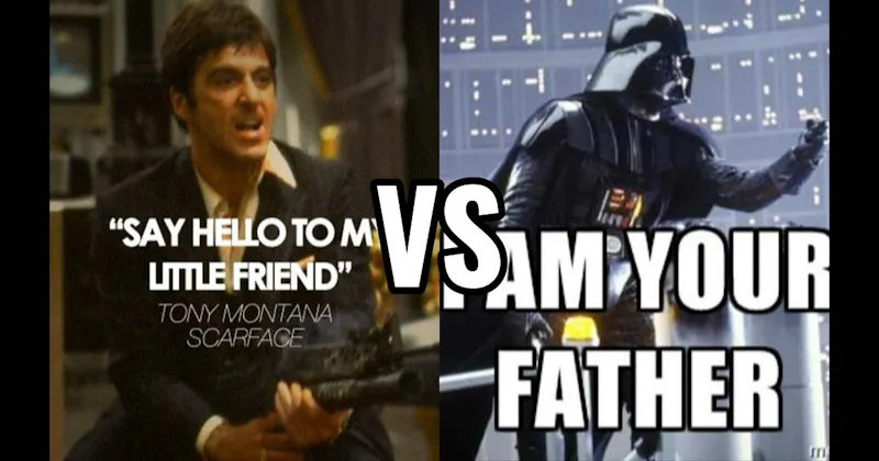 "I Am Your Father" (Empire Strikes Back) vs. "Say Hello to My Little Friend" (Scarface)