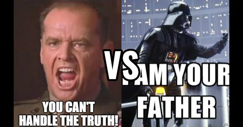 "I Am Your Father" (Empire Strikes Back) vs. You Can’t Handle the Truth (A Few Good Men)