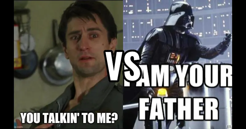 "I Am Your Father" (Empire Strikes Back) vs. You Talking to Me (Taxi Driver)
