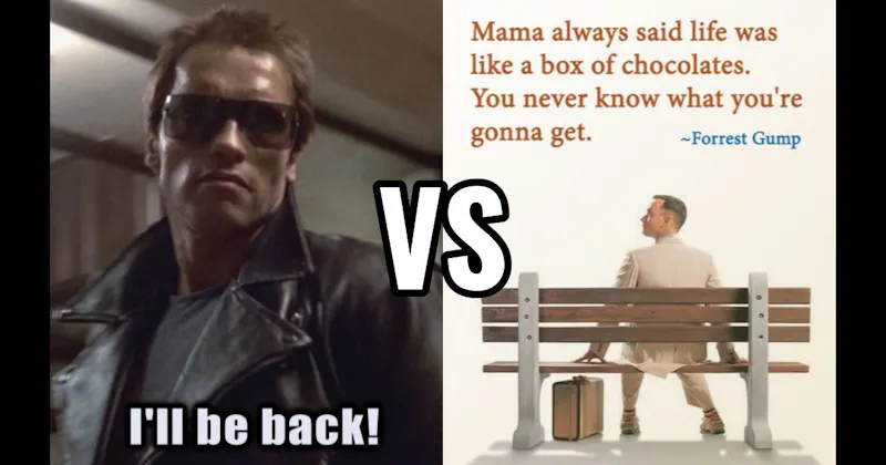 I’ll Be Back (Terminator) vs. Life Is Like a Box of Chocolates (Forrest Gump)