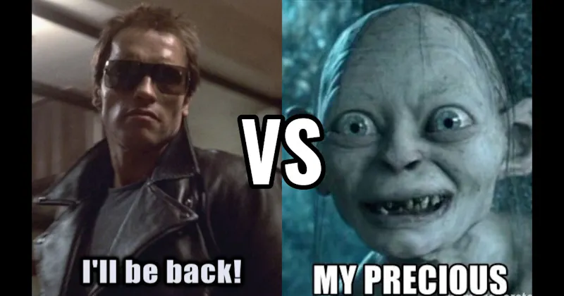 I’ll Be Back (Terminator) vs. My Precious (Lord of the Rings)